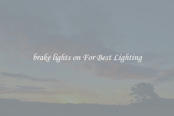 brake lights on For Best Lighting