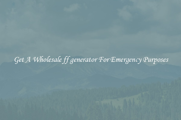 Get A Wholesale ff generator For Emergency Purposes