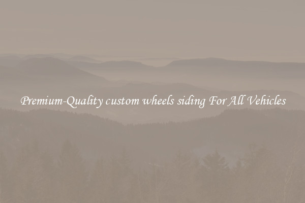 Premium-Quality custom wheels siding For All Vehicles