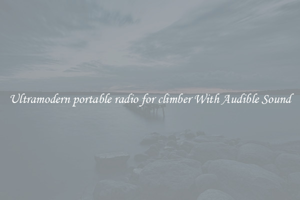 Ultramodern portable radio for climber With Audible Sound