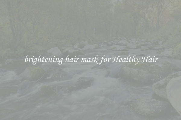 brightening hair mask for Healthy Hair