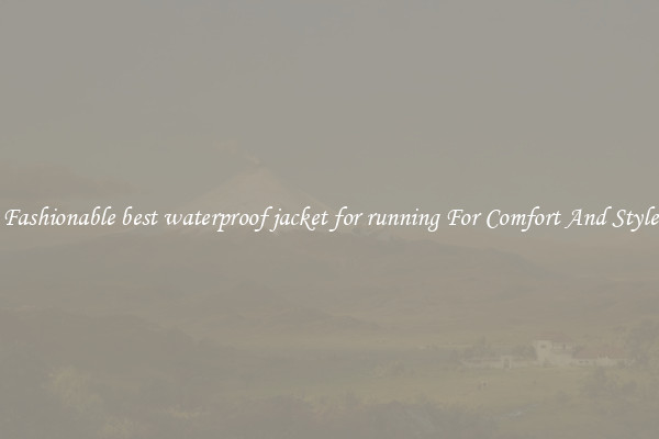 Fashionable best waterproof jacket for running For Comfort And Style