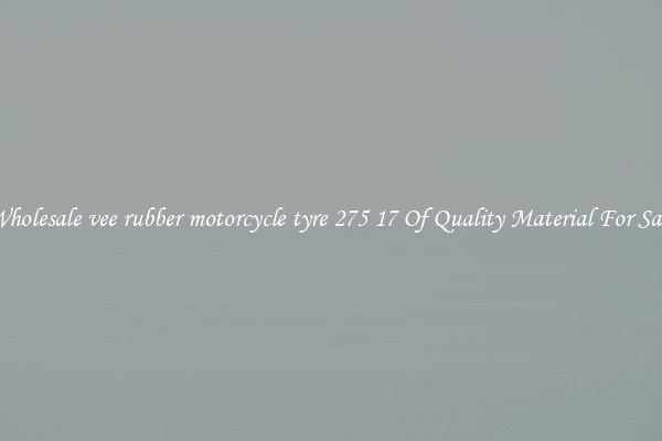 Wholesale vee rubber motorcycle tyre 275 17 Of Quality Material For Sale