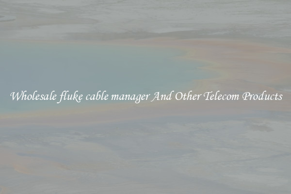 Wholesale fluke cable manager And Other Telecom Products