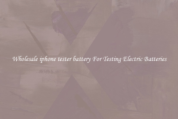 Wholesale iphone tester battery For Testing Electric Batteries