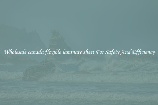 Wholesale canada flexible laminate sheet For Safety And Efficiency
