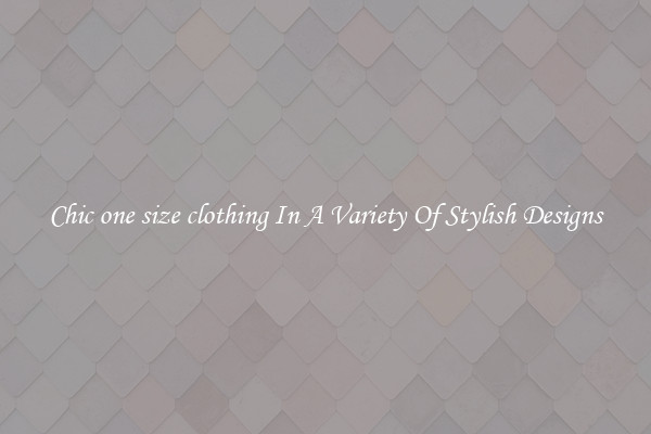 Chic one size clothing In A Variety Of Stylish Designs