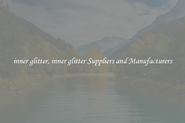 inner glitter, inner glitter Suppliers and Manufacturers