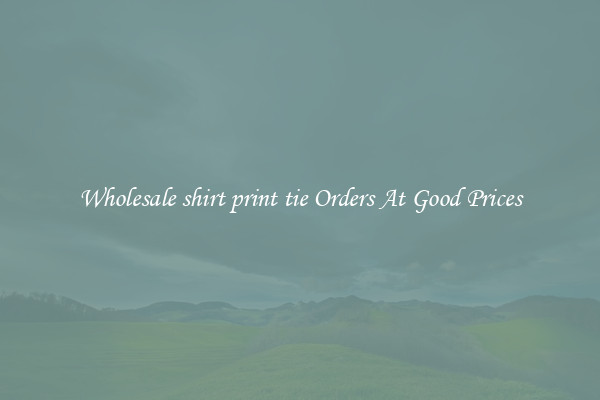 Wholesale shirt print tie Orders At Good Prices