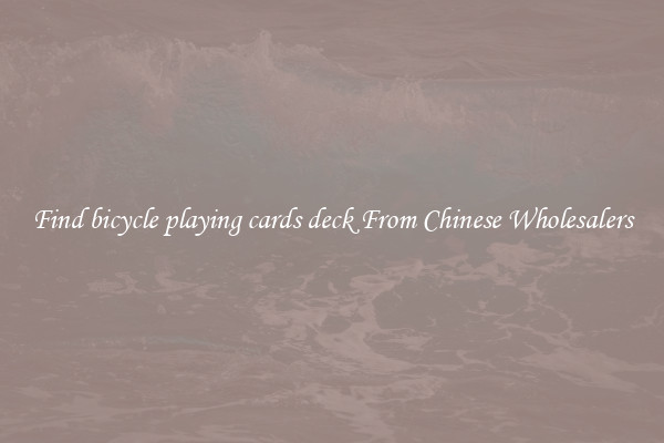 Find bicycle playing cards deck From Chinese Wholesalers