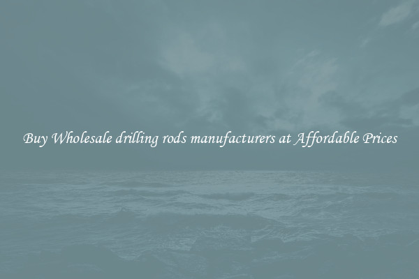 Buy Wholesale drilling rods manufacturers at Affordable Prices