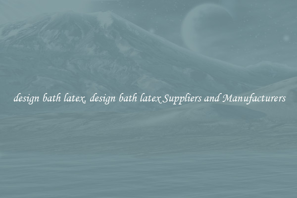 design bath latex, design bath latex Suppliers and Manufacturers