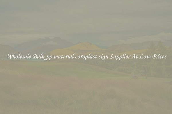 Wholesale Bulk pp material coroplast sign Supplier At Low Prices
