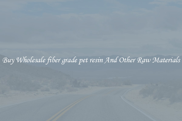 Buy Wholesale fiber grade pet resin And Other Raw Materials