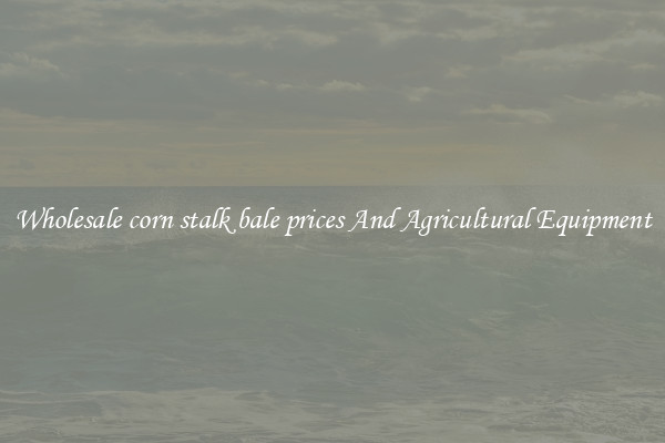 Wholesale corn stalk bale prices And Agricultural Equipment