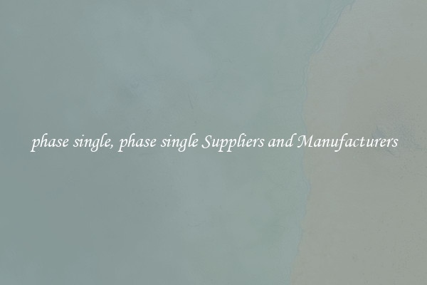 phase single, phase single Suppliers and Manufacturers
