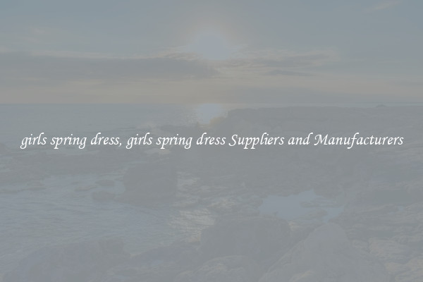 girls spring dress, girls spring dress Suppliers and Manufacturers