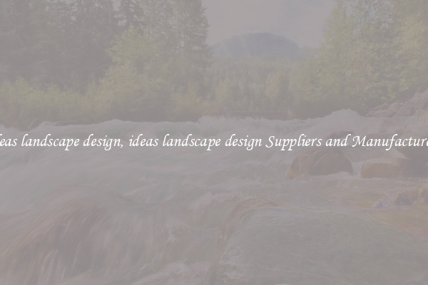 ideas landscape design, ideas landscape design Suppliers and Manufacturers