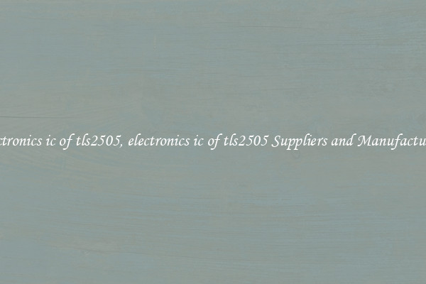 electronics ic of tls2505, electronics ic of tls2505 Suppliers and Manufacturers