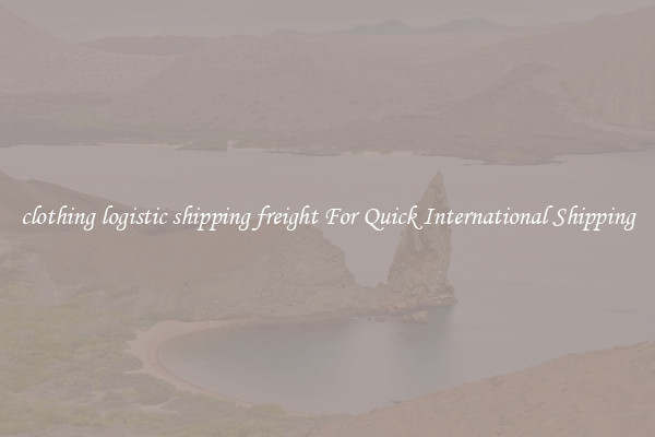 clothing logistic shipping freight For Quick International Shipping
