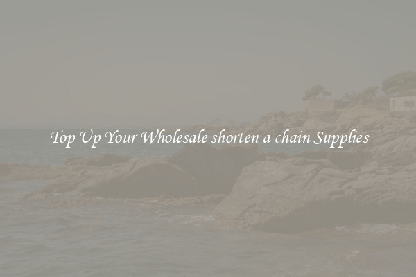 Top Up Your Wholesale shorten a chain Supplies