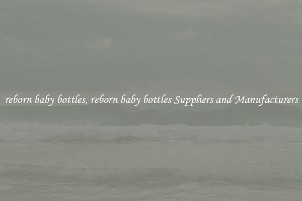 reborn baby bottles, reborn baby bottles Suppliers and Manufacturers