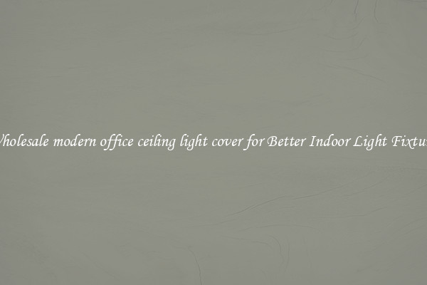 Wholesale modern office ceiling light cover for Better Indoor Light Fixtures