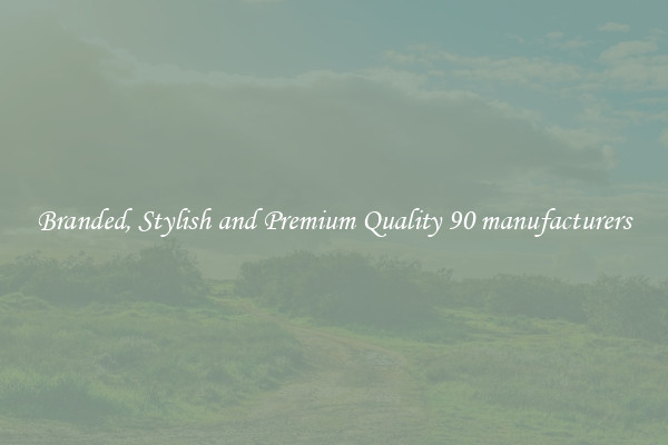 Branded, Stylish and Premium Quality 90 manufacturers