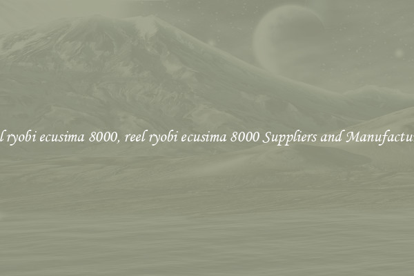 reel ryobi ecusima 8000, reel ryobi ecusima 8000 Suppliers and Manufacturers