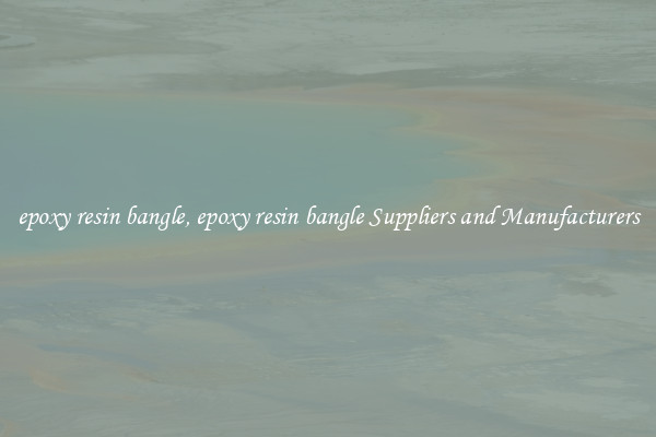 epoxy resin bangle, epoxy resin bangle Suppliers and Manufacturers