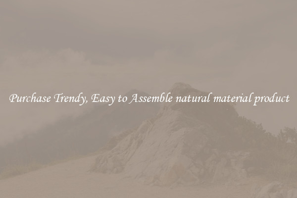 Purchase Trendy, Easy to Assemble natural material product