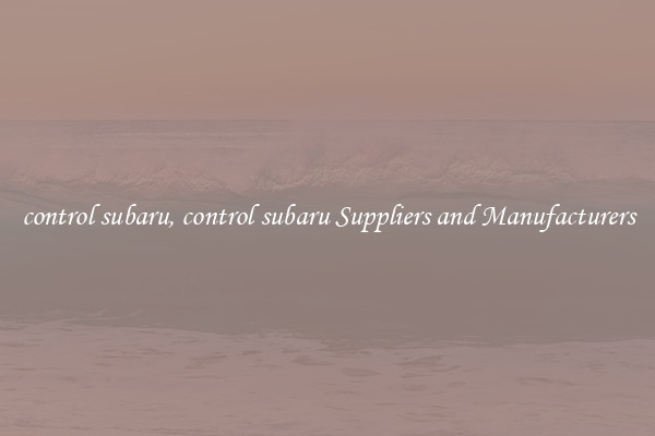 control subaru, control subaru Suppliers and Manufacturers