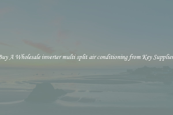 Buy A Wholesale inverter multi split air conditioning from Key Suppliers