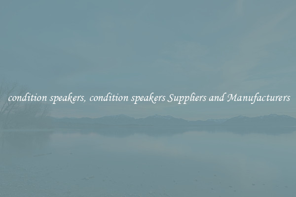 condition speakers, condition speakers Suppliers and Manufacturers