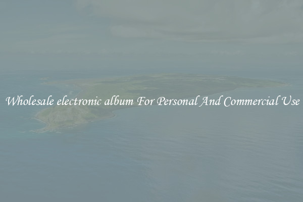 Wholesale electronic album For Personal And Commercial Use