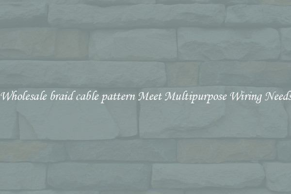 Wholesale braid cable pattern Meet Multipurpose Wiring Needs