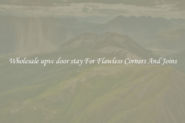 Wholesale upvc door stay For Flawless Corners And Joins