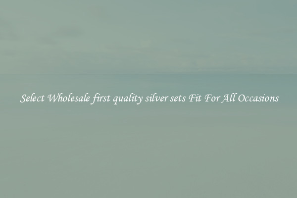 Select Wholesale first quality silver sets Fit For All Occasions