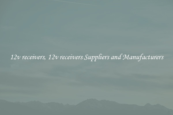 12v receivers, 12v receivers Suppliers and Manufacturers