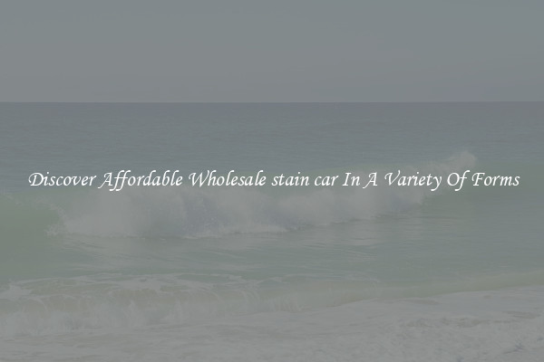 Discover Affordable Wholesale stain car In A Variety Of Forms