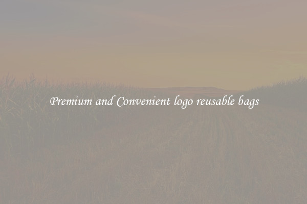 Premium and Convenient logo reusable bags