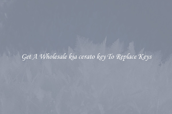 Get A Wholesale kia cerato key To Replace Keys