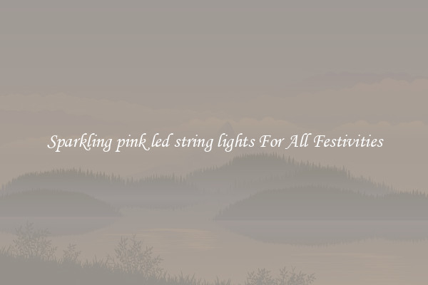 Sparkling pink led string lights For All Festivities