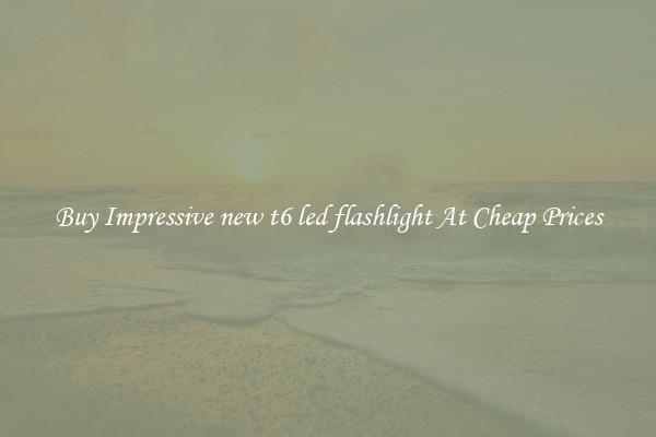 Buy Impressive new t6 led flashlight At Cheap Prices