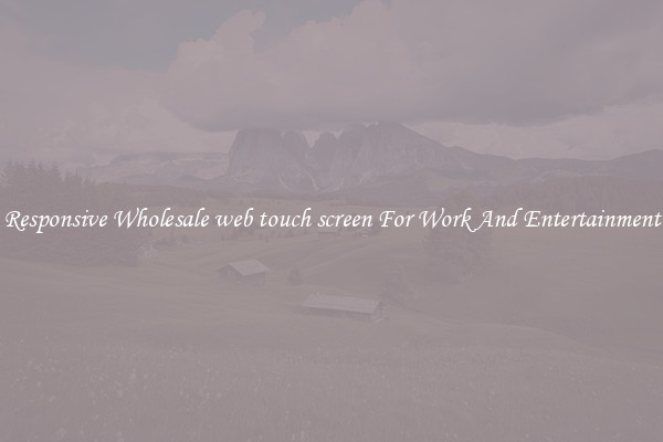 Responsive Wholesale web touch screen For Work And Entertainment