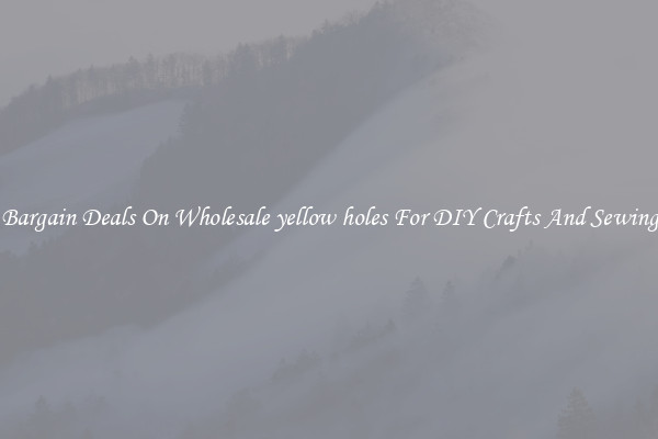 Bargain Deals On Wholesale yellow holes For DIY Crafts And Sewing