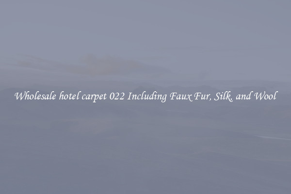 Wholesale hotel carpet 022 Including Faux Fur, Silk, and Wool 