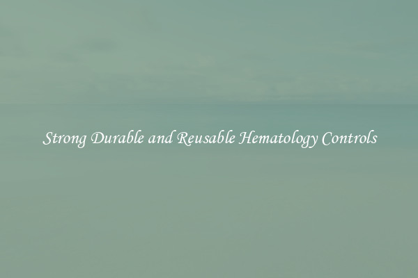 Strong Durable and Reusable Hematology Controls