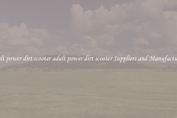 adult power dirt scooter adult power dirt scooter Suppliers and Manufacturers
