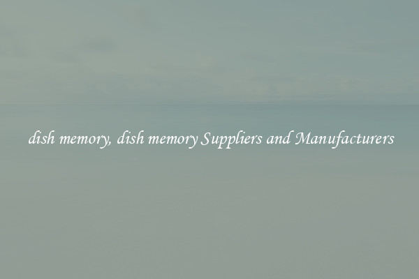 dish memory, dish memory Suppliers and Manufacturers